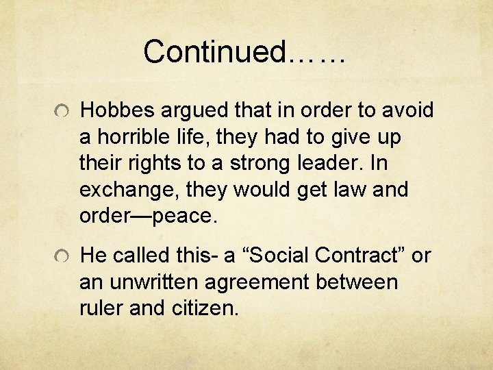 Continued…… Hobbes argued that in order to avoid a horrible life, they had to