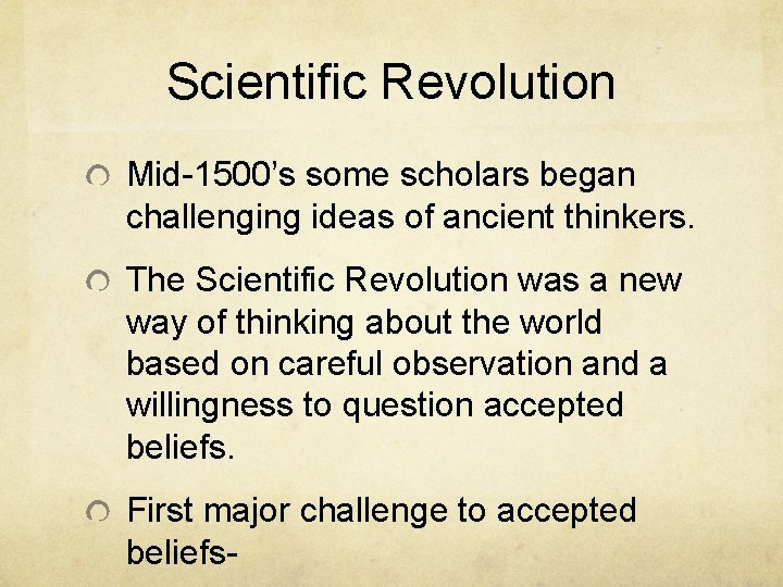 Scientific Revolution Mid-1500’s some scholars began challenging ideas of ancient thinkers. The Scientific Revolution