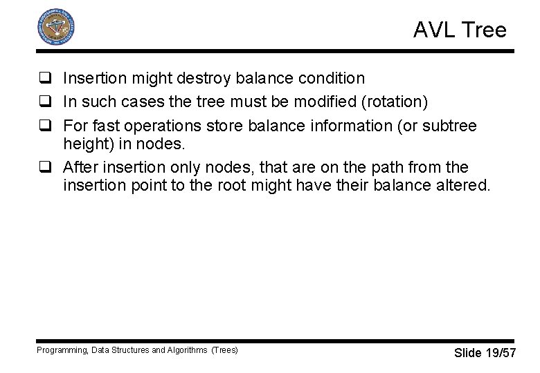 AVL Tree q Insertion might destroy balance condition q In such cases the tree