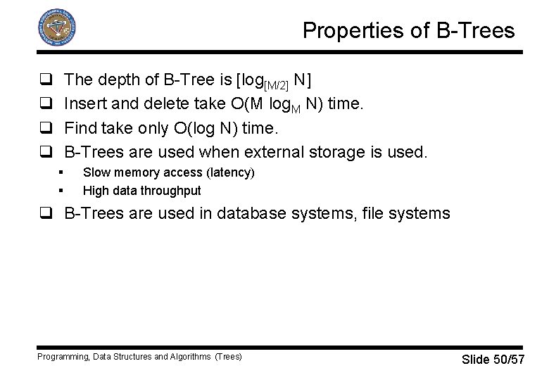 Properties of B-Trees q q The depth of B-Tree is [log[M/2] N] Insert and