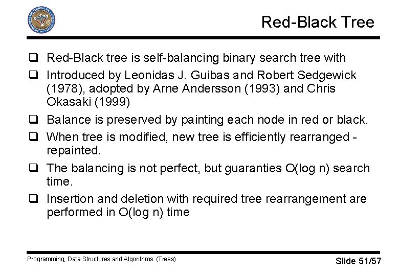 Red-Black Tree q Red-Black tree is self-balancing binary search tree with q Introduced by