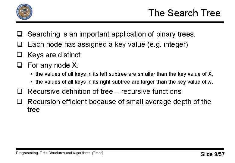 The Search Tree q q Searching is an important application of binary trees. Each