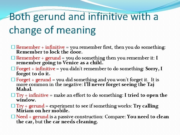 Both gerund and infinitive with a change of meaning � Remember + infinitive =
