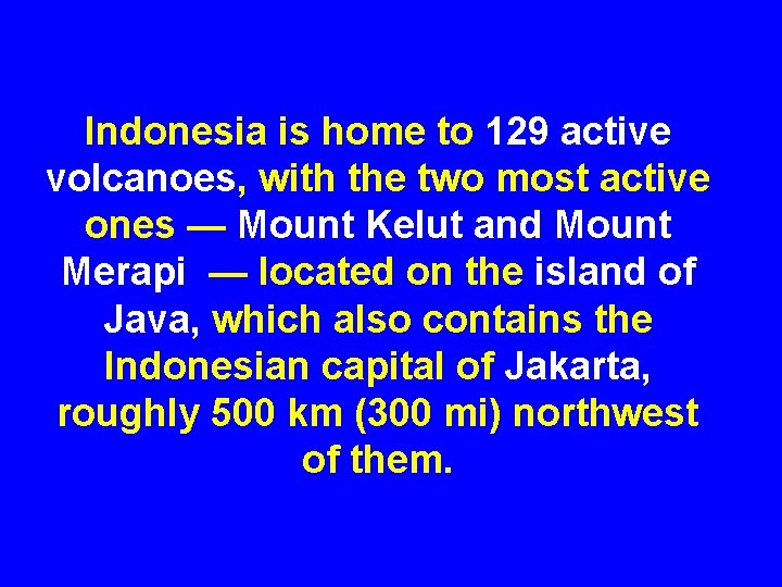  Indonesia is home to 129 active volcanoes, with the two most active ones