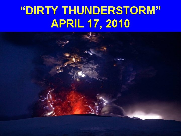 “DIRTY THUNDERSTORM” APRIL 17, 2010 