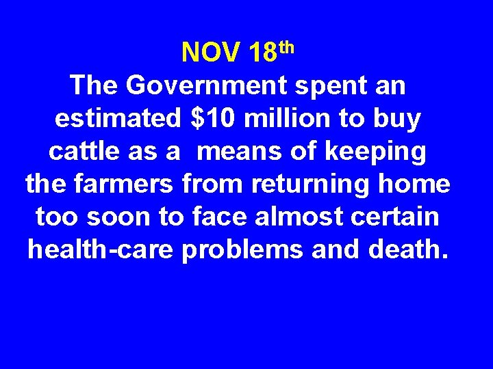 NOV 18 th The Government spent an estimated $10 million to buy cattle as