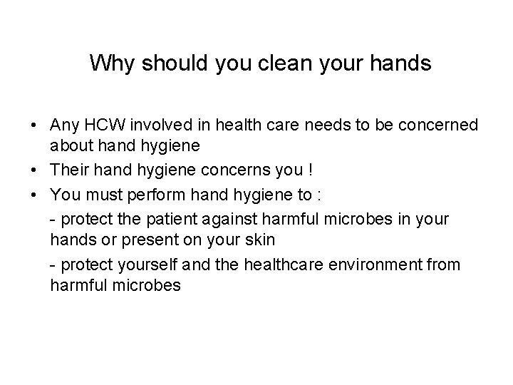 Why should you clean your hands • Any HCW involved in health care needs