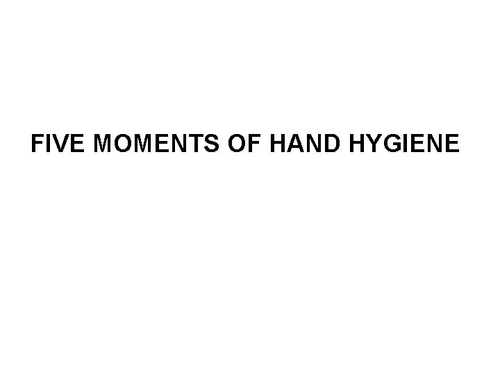 FIVE MOMENTS OF HAND HYGIENE 