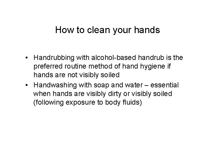How to clean your hands • Handrubbing with alcohol-based handrub is the preferred routine