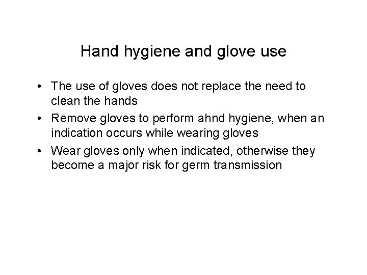 Hand hygiene and glove use • The use of gloves does not replace the