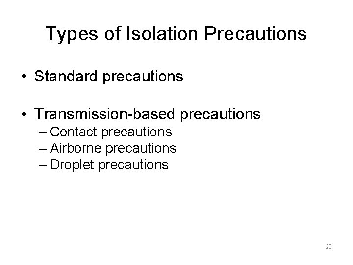 Types of Isolation Precautions • Standard precautions • Transmission-based precautions – Contact precautions –