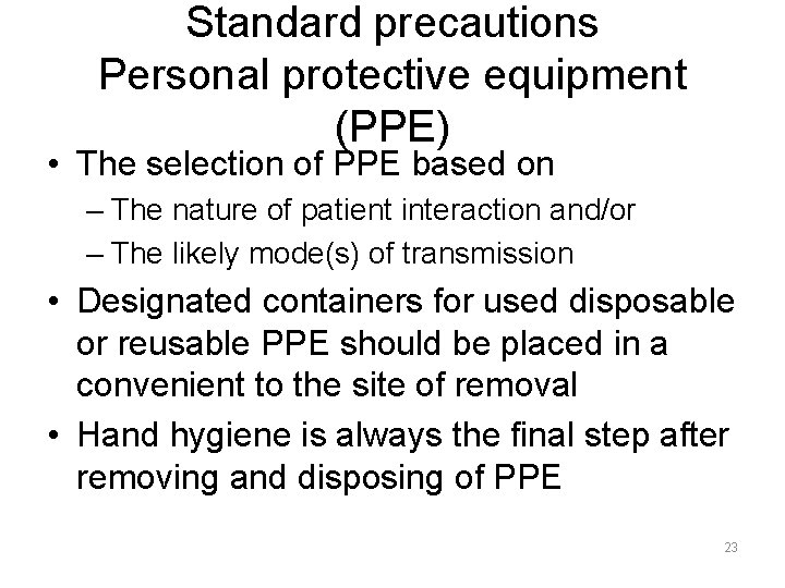 Standard precautions Personal protective equipment (PPE) • The selection of PPE based on –