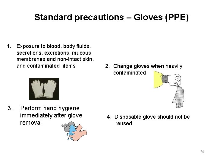 Standard precautions – Gloves (PPE) 1. Exposure to blood, body fluids, secretions, excretions, mucous