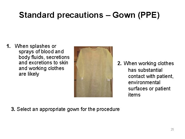 Standard precautions – Gown (PPE) 1. When splashes or sprays of blood and body