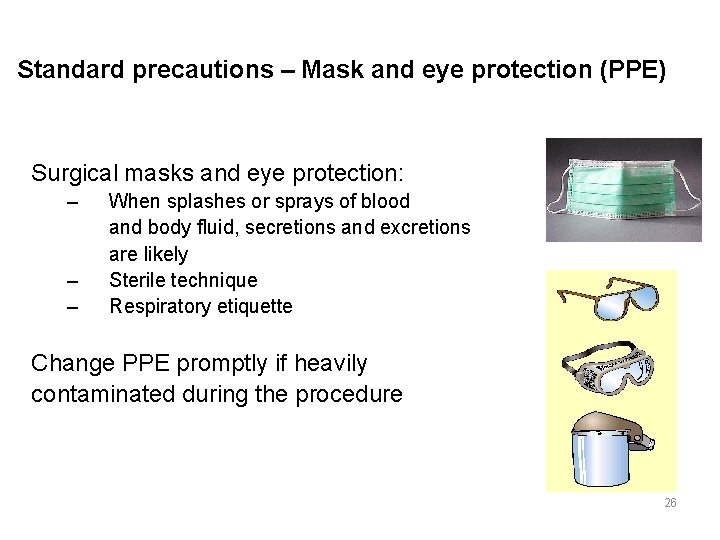 Standard precautions – Mask and eye protection (PPE) Surgical masks and eye protection: –