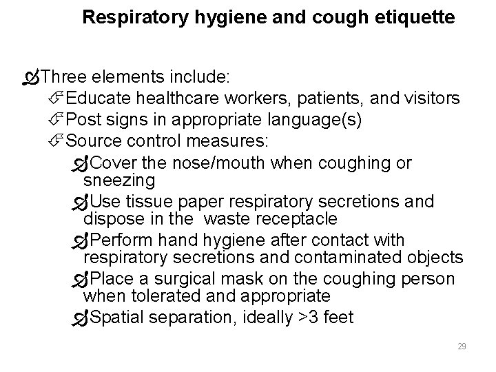 Respiratory hygiene and cough etiquette Three elements include: Educate healthcare workers, patients, and visitors