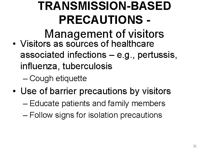 TRANSMISSION-BASED PRECAUTIONS Management of visitors • Visitors as sources of healthcare associated infections –