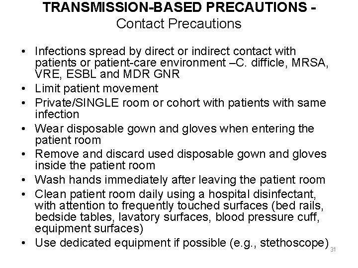 TRANSMISSION-BASED PRECAUTIONS Contact Precautions • Infections spread by direct or indirect contact with patients