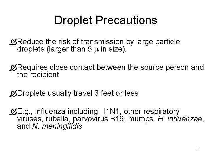 Droplet Precautions Reduce the risk of transmission by large particle droplets (larger than 5