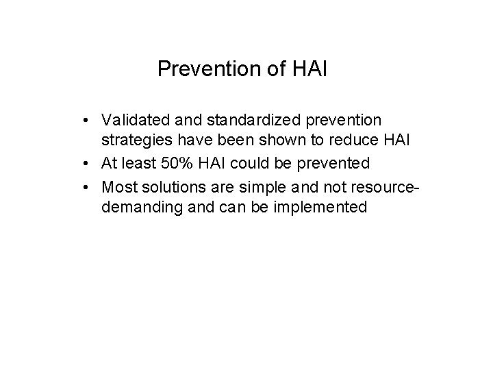 Prevention of HAI • Validated and standardized prevention strategies have been shown to reduce