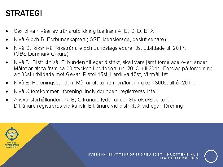 STRATEGI Sex olika nivåer av tränarutbildning tas fram A, B, C, D, E, X