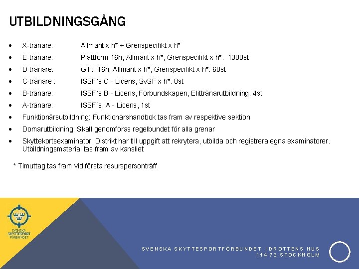 UTBILDNINGSGÅNG X-tränare: Allmänt x h* + Grenspecifikt x h* E-tränare: Plattform 16 h, Allmänt