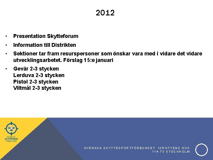 2012 • Presentation Skytteforum • Information till Distrikten • Sektioner tar fram resurspersoner som