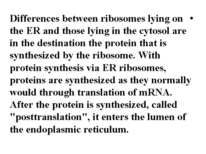 Differences between ribosomes lying on • the ER and those lying in the cytosol