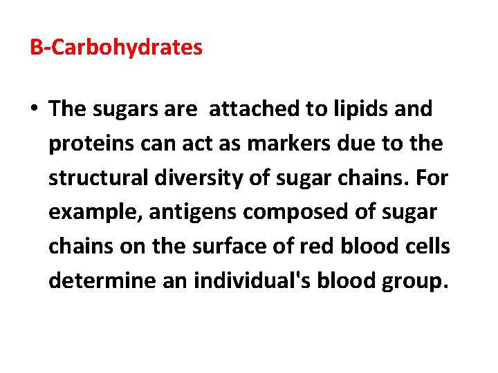 B-Carbohydrates • The sugars are attached to lipids and proteins can act as markers