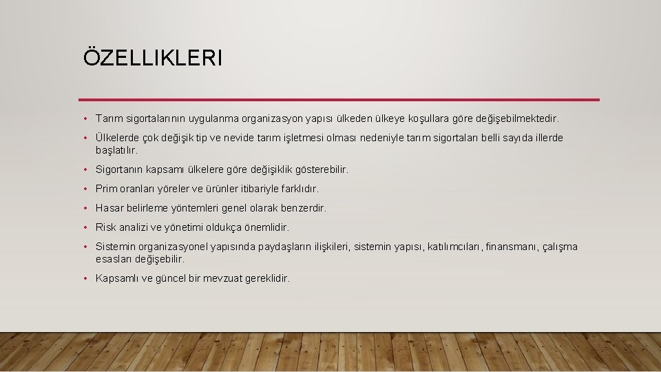 ÖZELLIKLERI • Tarım sigortalarının uygulanma organizasyon yapısı ülkeden ülkeye koşullara göre değişebilmektedir. • Ülkelerde