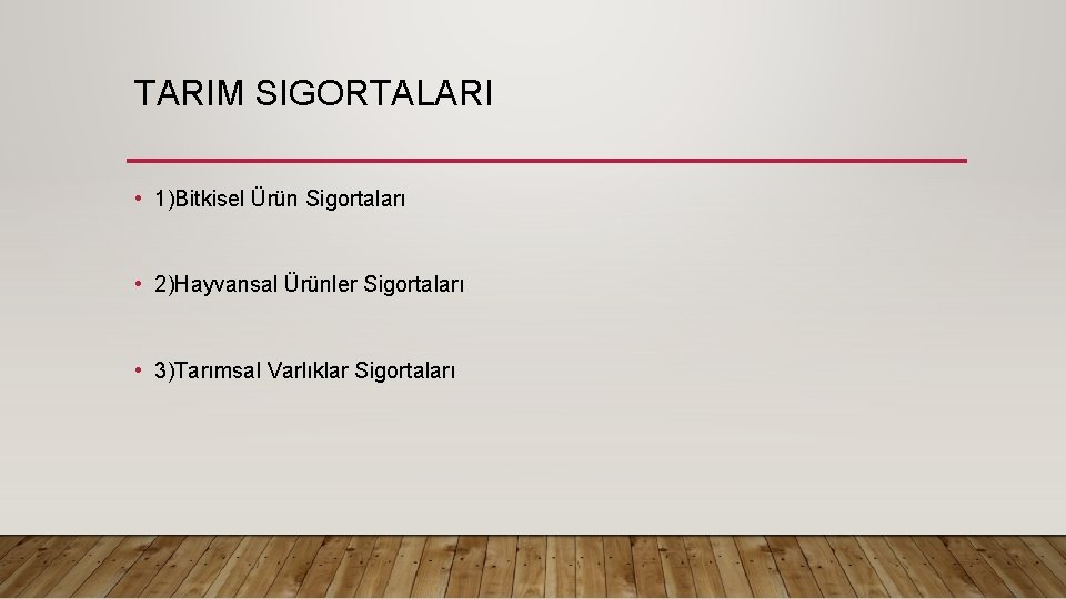 TARIM SIGORTALARI • 1)Bitkisel Ürün Sigortaları • 2)Hayvansal Ürünler Sigortaları • 3)Tarımsal Varlıklar Sigortaları