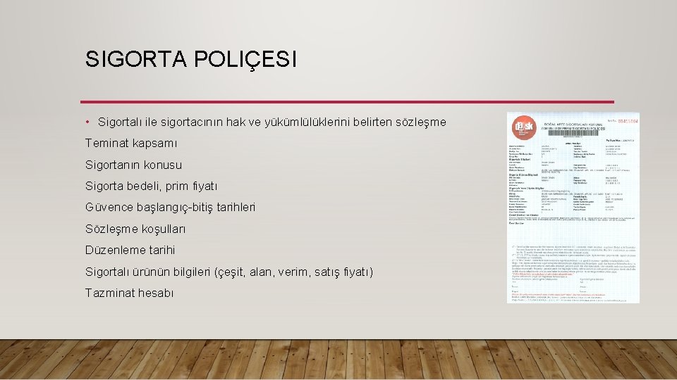 SIGORTA POLIÇESI • Sigortalı ile sigortacının hak ve yükümlülüklerini belirten sözleşme Teminat kapsamı Sigortanın