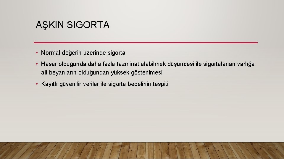 AŞKIN SIGORTA • Normal değerin üzerinde sigorta • Hasar olduğunda daha fazla tazminat alabilmek