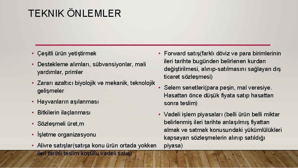 TEKNIK ÖNLEMLER • Çeşitli ürün yetiştirmek • Destekleme alımları, sübvansiyonlar, mali yardımlar, primler •