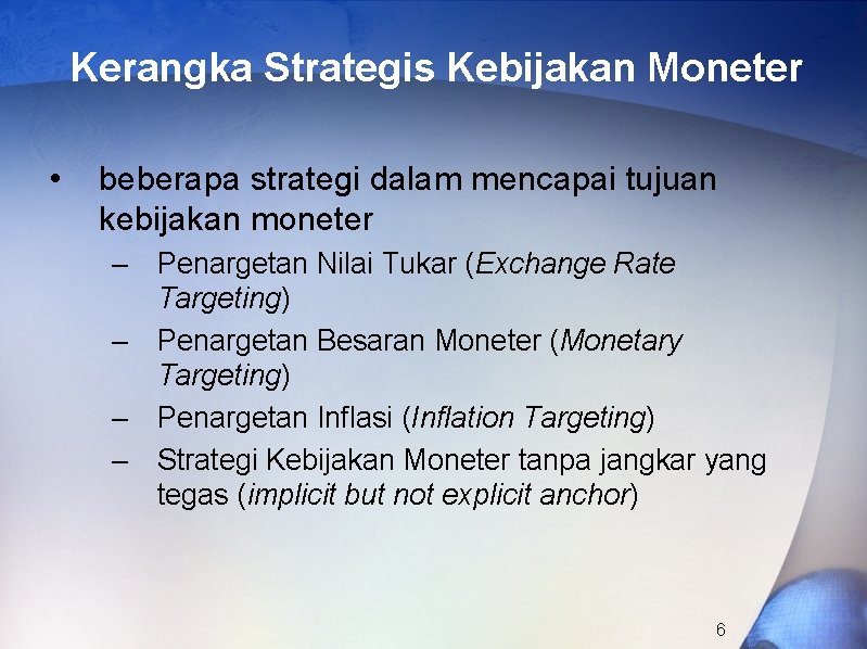 Kerangka Strategis Kebijakan Moneter • beberapa strategi dalam mencapai tujuan kebijakan moneter – Penargetan