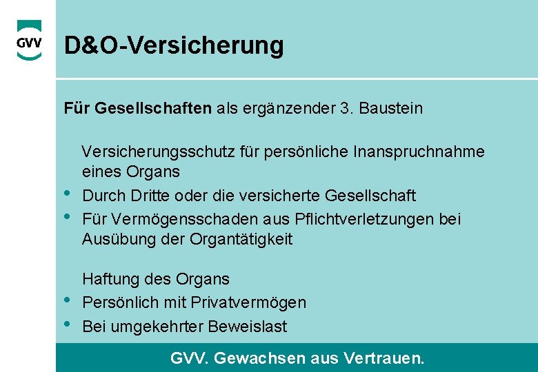 D&O-Versicherung Für Gesellschaften als ergänzender 3. Baustein • • Versicherungsschutz für persönliche Inanspruchnahme eines