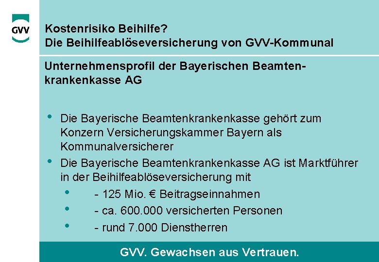 Kostenrisiko Beihilfe? Die Beihilfeablöseversicherung von GVV-Kommunal Unternehmensprofil der Bayerischen Beamtenkrankenkasse AG • • Die