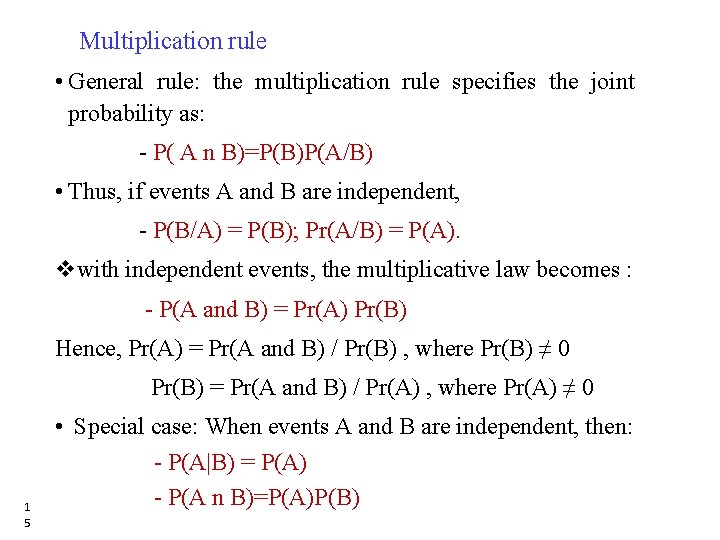 Multiplication rule • General rule: the multiplication rule specifies the joint probability as: -