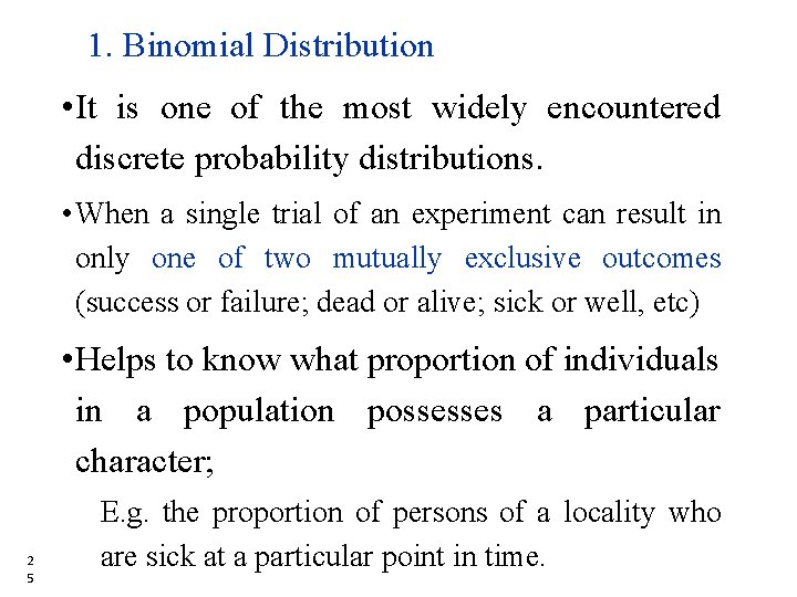 1. Binomial Distribution • It is one of the most widely encountered discrete probability