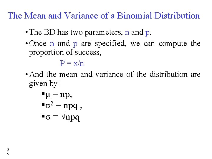 The Mean and Variance of a Binomial Distribution • The BD has two parameters,