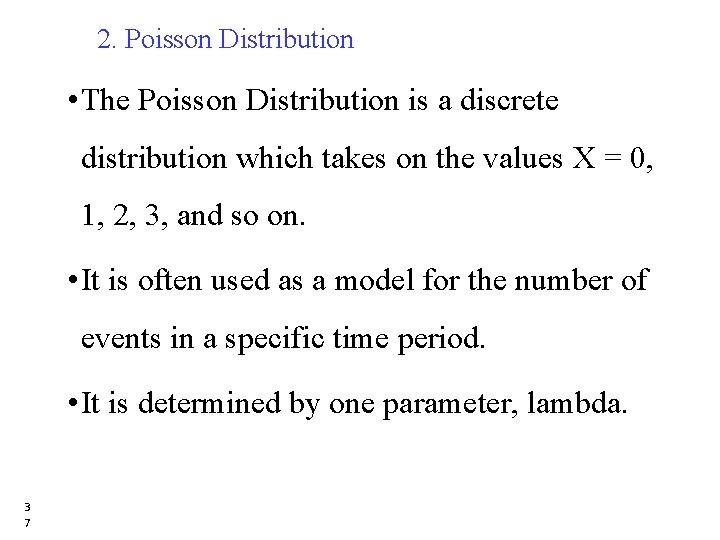 2. Poisson Distribution • The Poisson Distribution is a discrete distribution which takes on