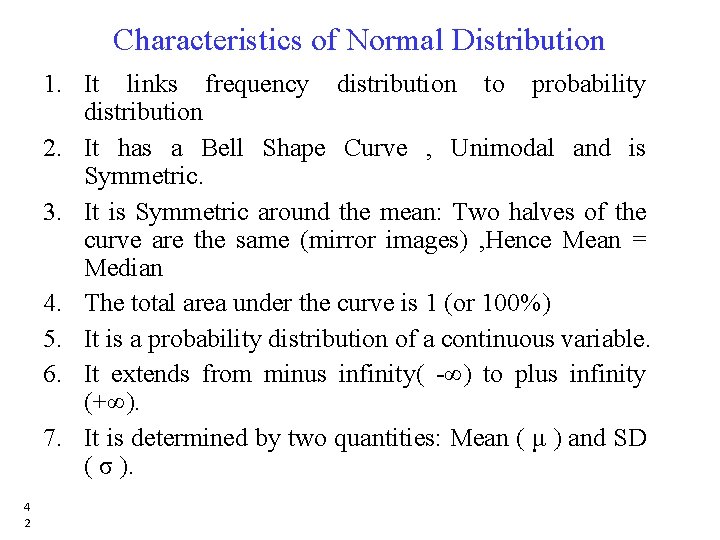 Characteristics of Normal Distribution 1. It links frequency distribution to probability distribution 2. It