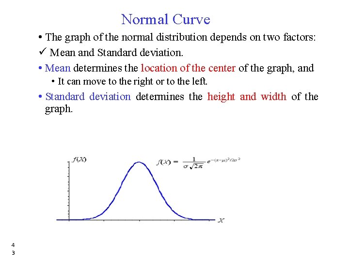 Normal Curve • The graph of the normal distribution depends on two factors: ü