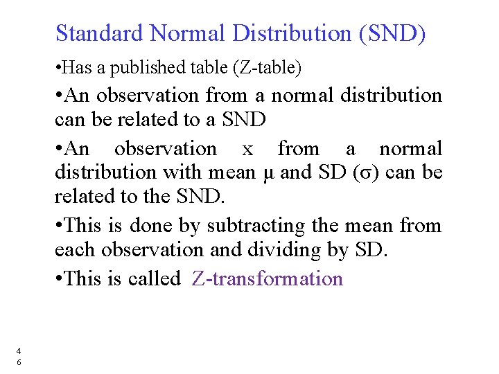 Standard Normal Distribution (SND) • Has a published table (Z-table) • An observation from