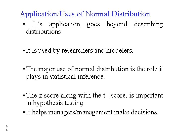 Application/Uses of Normal Distribution • It’s application goes beyond describing distributions • It is