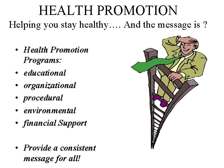 HEALTH PROMOTION Helping you stay healthy…. And the message is ? • Health Promotion