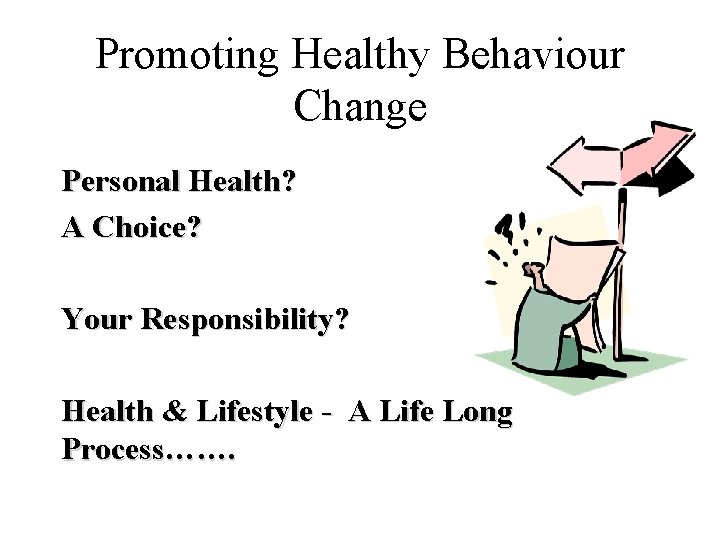 Promoting Healthy Behaviour Change Personal Health? A Choice? Your Responsibility? Health & Lifestyle -