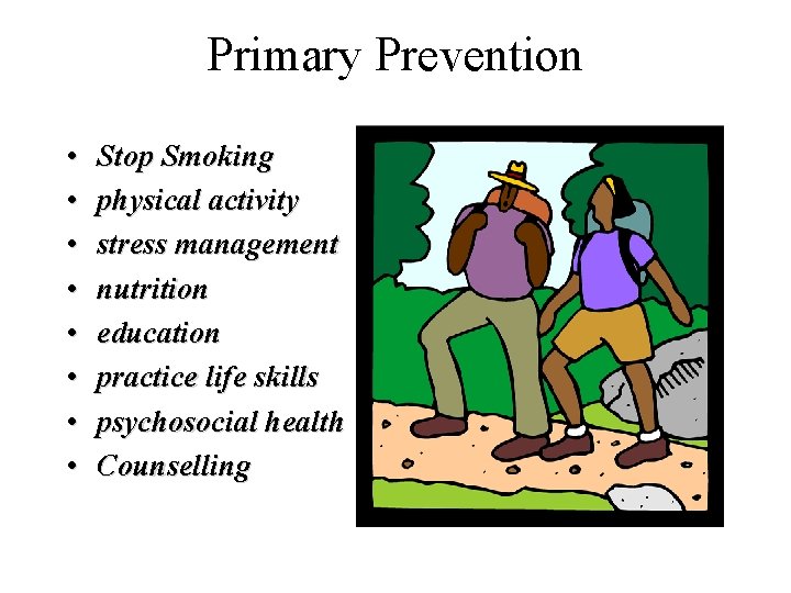 Primary Prevention • • Stop Smoking physical activity stress management nutrition education practice life