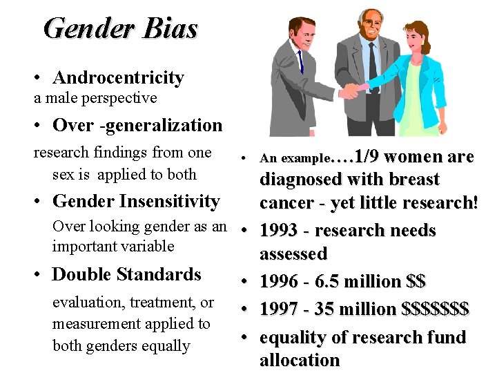Gender Bias • Androcentricity a male perspective • Over -generalization research findings from one