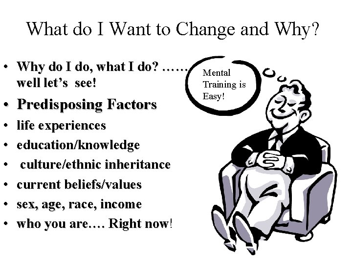 What do I Want to Change and Why? • Why do I do, what